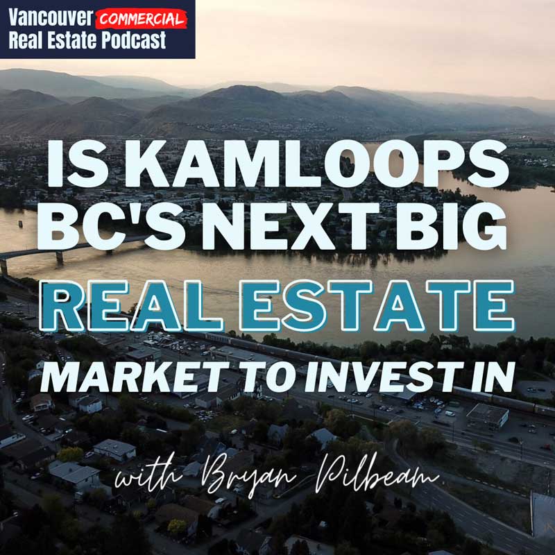 Is Kamloops BC's Next Big Real Estate Market to Invest In? with Bryan  Pilbeam of Invictus Properties